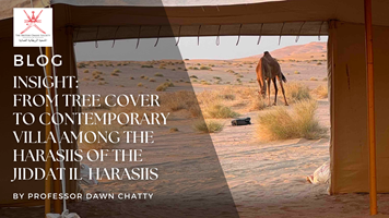 Insight: From Tree Cover to Contemporary Villa among the Harasiis of the Jiddat il-Harasiis